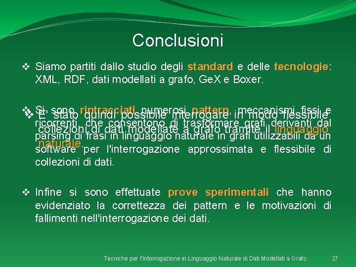 Conclusioni v Siamo partiti dallo studio degli standard e delle tecnologie: XML, RDF, dati