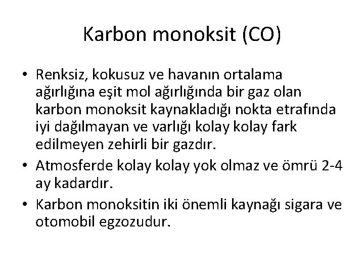 Karbon monoksit (CO) • Renksiz, kokusuz ve havanın ortalama ağırlığına eşit mol ağırlığında bir