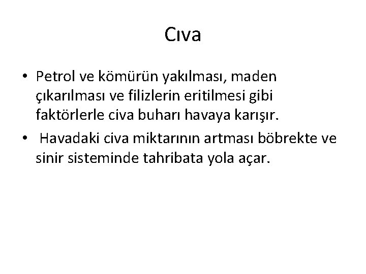 Cıva • Petrol ve kömürün yakılması, maden çıkarılması ve filizlerin eritilmesi gibi faktörlerle civa