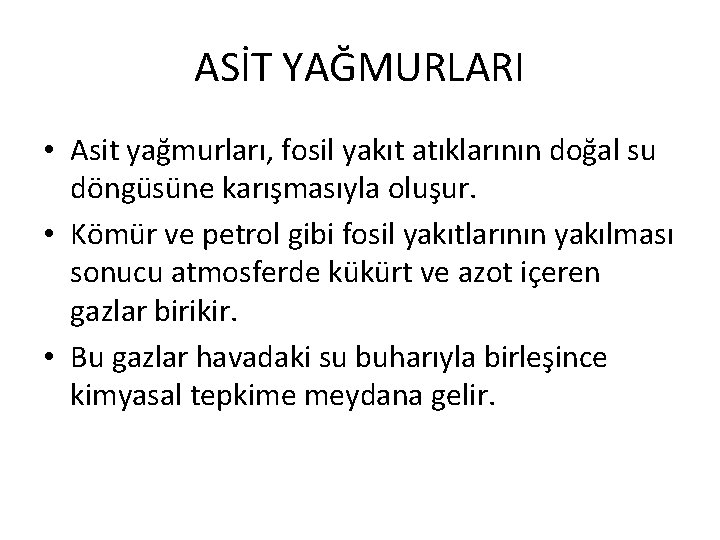 ASİT YAĞMURLARI • Asit yağmurları, fosil yakıt atıklarının doğal su döngüsüne karışmasıyla oluşur. •