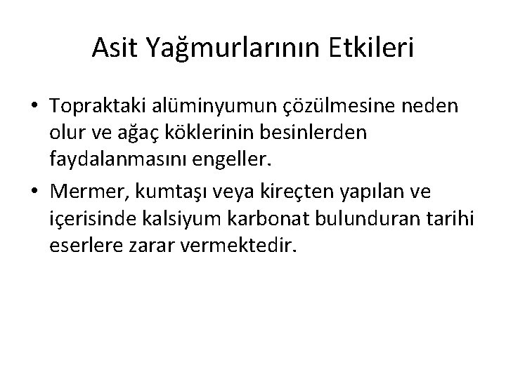 Asit Yağmurlarının Etkileri • Topraktaki alüminyumun çözülmesine neden olur ve ağaç köklerinin besinlerden faydalanmasını