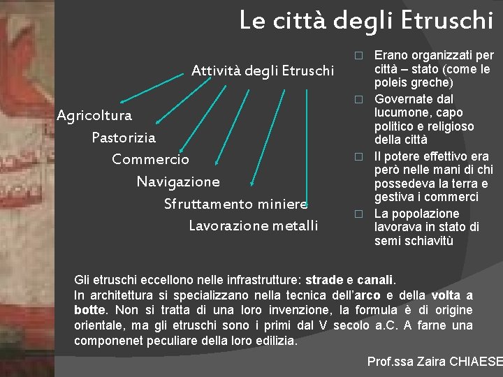 Le città degli Etruschi Erano organizzati per città – stato (come le poleis greche)