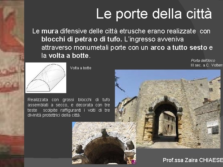 Le porte della città Le mura difensive delle città etrusche erano realizzate con blocchi