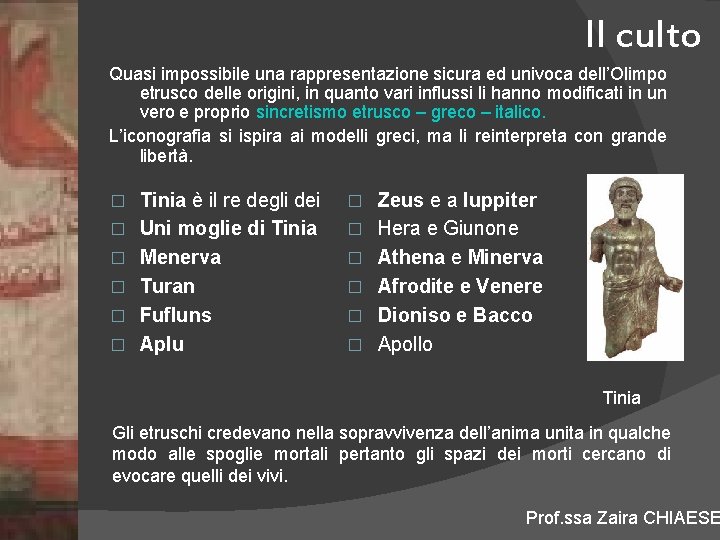 Il culto Quasi impossibile una rappresentazione sicura ed univoca dell’Olimpo etrusco delle origini, in
