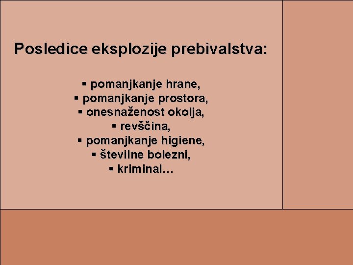 Posledice eksplozije prebivalstva: § pomanjkanje hrane, § pomanjkanje prostora, § onesnaženost okolja, § revščina,