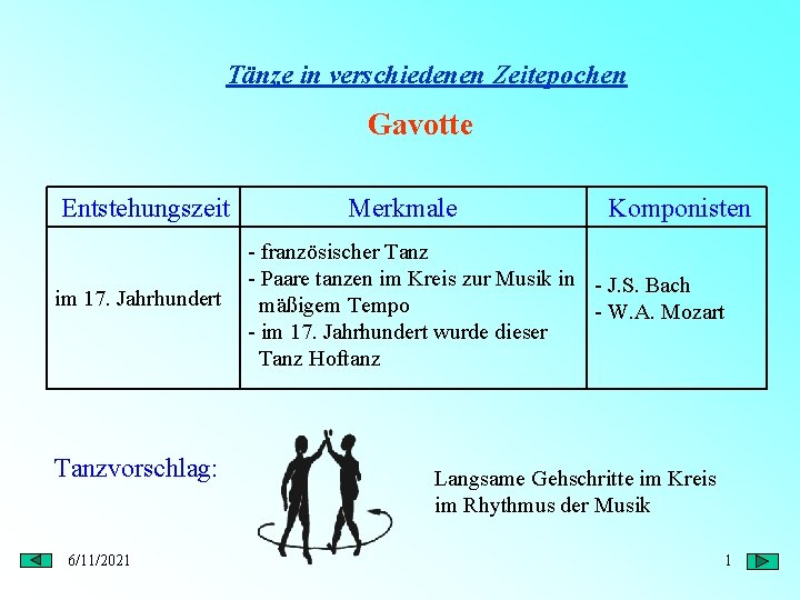 Tänze in verschiedenen Zeitepochen Gavotte Entstehungszeit im 17. Jahrhundert Tanzvorschlag: 6/11/2021 Merkmale Komponisten -