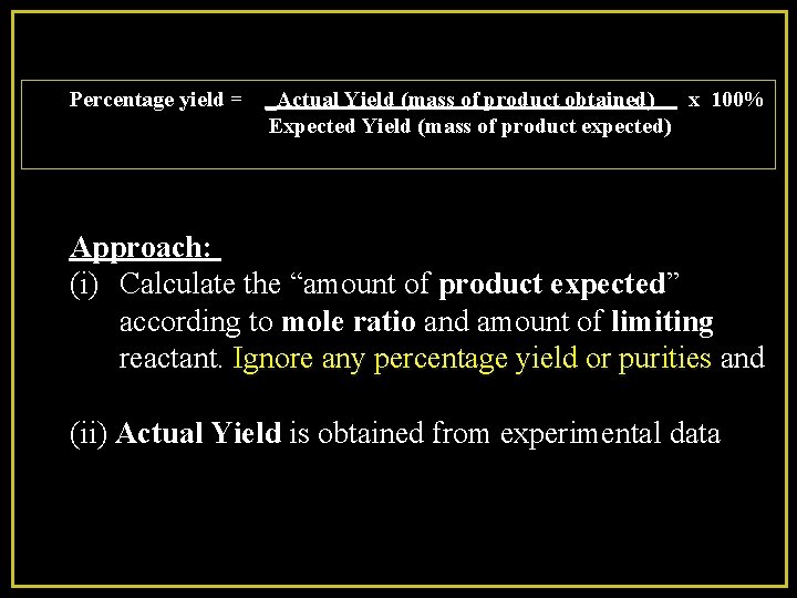 Percentage yield = _Actual Yield (mass of product obtained) x 100% Expected Yield (mass