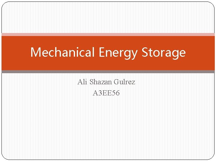 Mechanical Energy Storage Ali Shazan Gulrez A 3 EE 56 