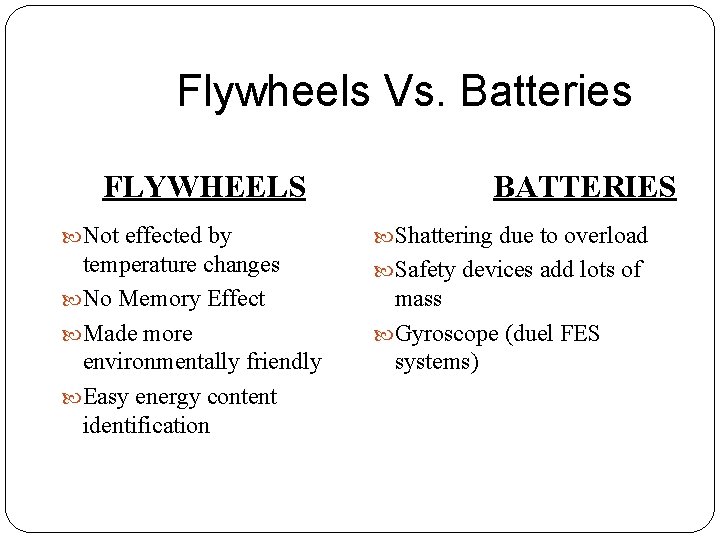 Flywheels Vs. Batteries FLYWHEELS BATTERIES Not effected by Shattering due to overload temperature changes