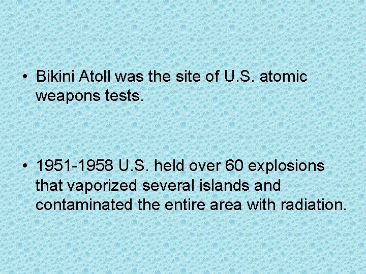  • Bikini Atoll was the site of U. S. atomic weapons tests. •