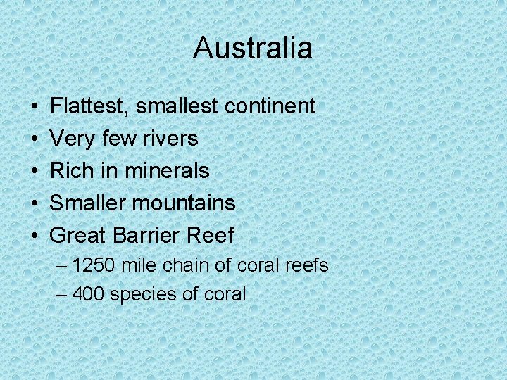 Australia • • • Flattest, smallest continent Very few rivers Rich in minerals Smaller
