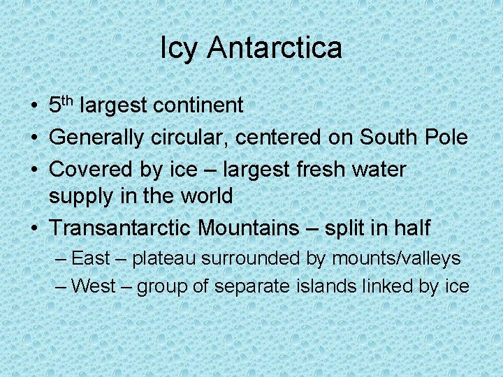 Icy Antarctica • 5 th largest continent • Generally circular, centered on South Pole
