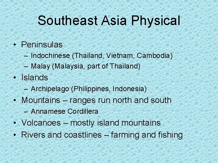 Southeast Asia Physical • Peninsulas – Indochinese (Thailand, Vietnam, Cambodia) – Malay (Malaysia, part