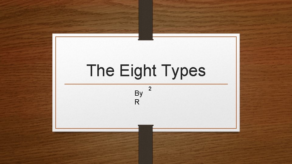 The Eight Types By R 2 