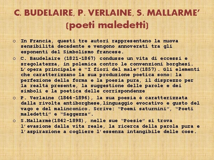 C. BUDELAIRE, P. VERLAINE, S. MALLARME’ (poeti maledetti) o In Francia, questi tre autori