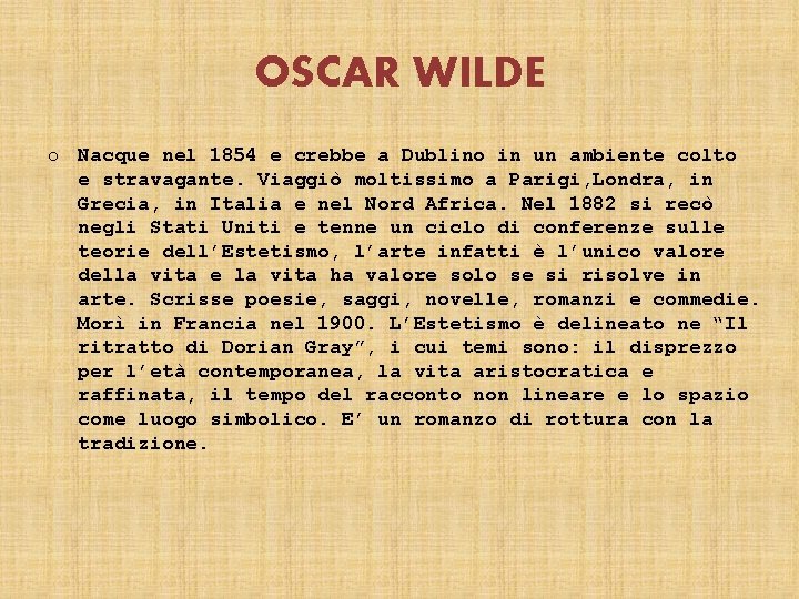 OSCAR WILDE o Nacque nel 1854 e crebbe a Dublino in un ambiente colto