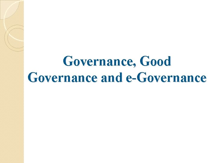 Governance, Good Governance and e-Governance 