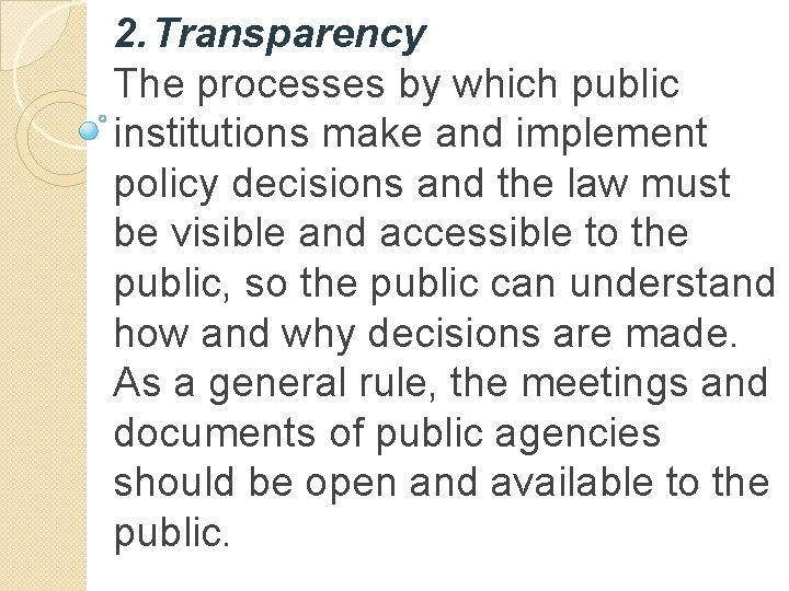 2. Transparency The processes by which public institutions make and implement policy decisions and