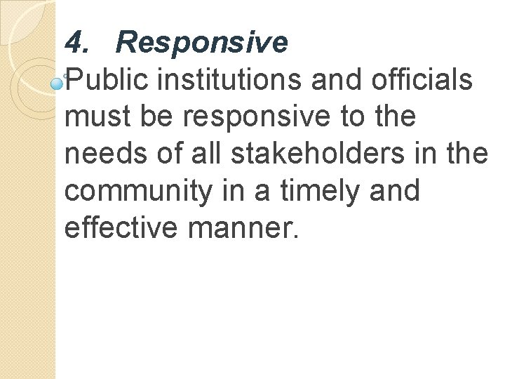 4. Responsive Public institutions and officials must be responsive to the needs of all