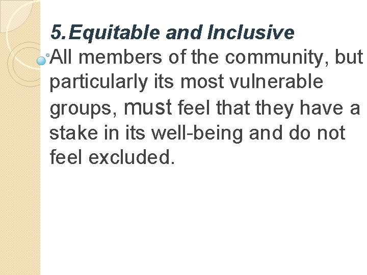 5. Equitable and Inclusive All members of the community, but particularly its most vulnerable