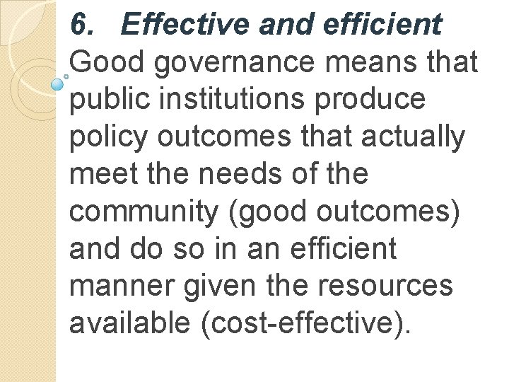 6. Effective and efficient Good governance means that public institutions produce policy outcomes that