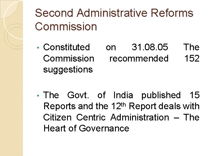 Second Administrative Reforms Commission • Constituted Commission suggestions on 31. 08. 05 recommended The