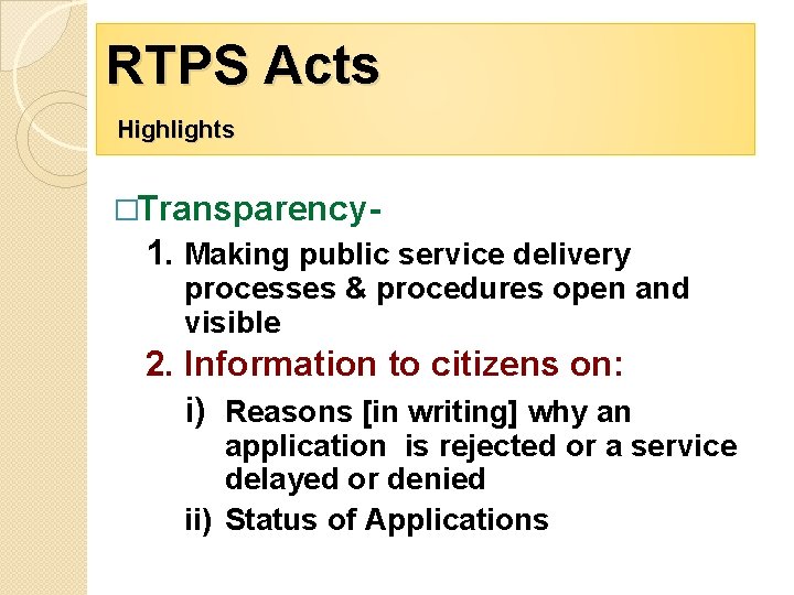 RTPS Acts Highlights �Transparency- 1. Making public service delivery processes & procedures open and