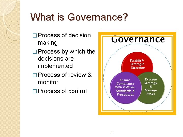 What is Governance? � Process of decision making � Process by which the decisions