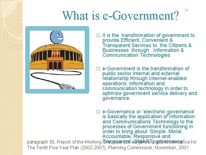 What is e-Government? 36 � It is the transformation of government to provide Efficient,