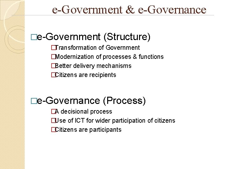 e-Government & e-Governance �e-Government (Structure) �Transformation of Government �Modernization of processes & functions �Better