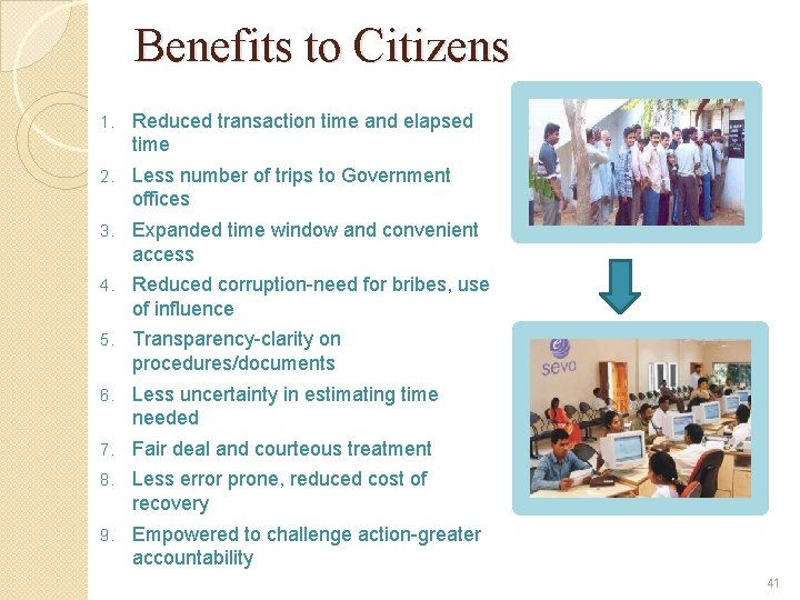 Benefits to Citizens 1. Reduced transaction time and elapsed time 2. Less number of