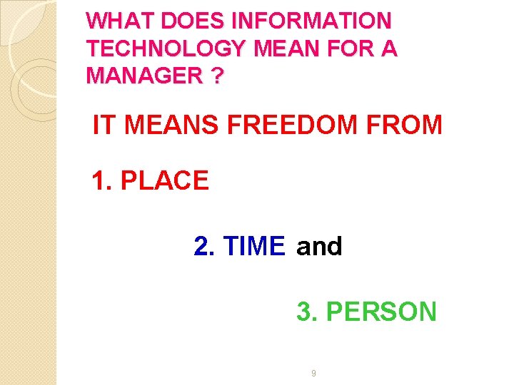 WHAT DOES INFORMATION TECHNOLOGY MEAN FOR A MANAGER ? IT MEANS FREEDOM FROM 1.