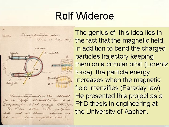Rolf Wideroe The genius of this idea lies in the fact that the magnetic