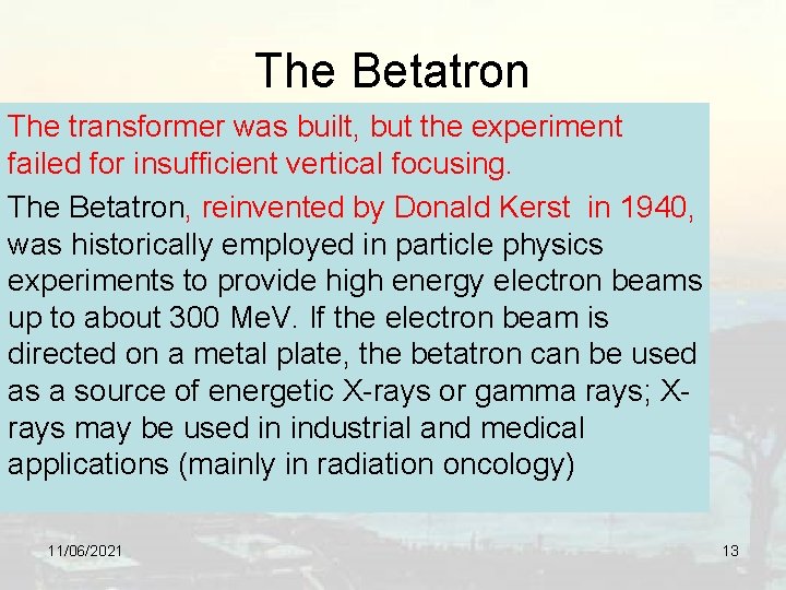 The Betatron The transformer was built, but the experiment failed for insufficient vertical focusing.