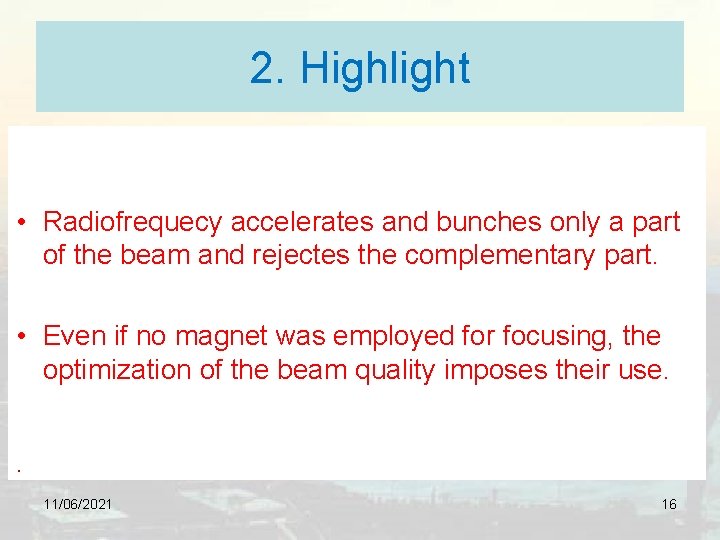 2. Highlight • Radiofrequecy accelerates and bunches only a part of the beam and