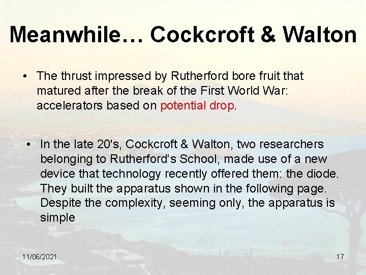 Meanwhile… Cockcroft & Walton • The thrust impressed by Rutherford bore fruit that matured