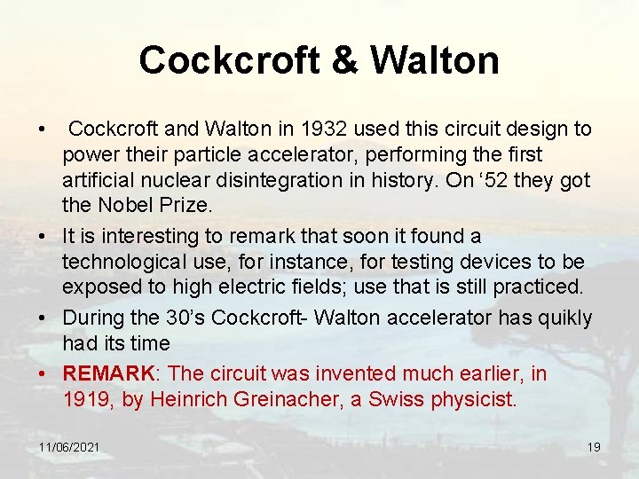 Cockcroft & Walton • Cockcroft and Walton in 1932 used this circuit design to
