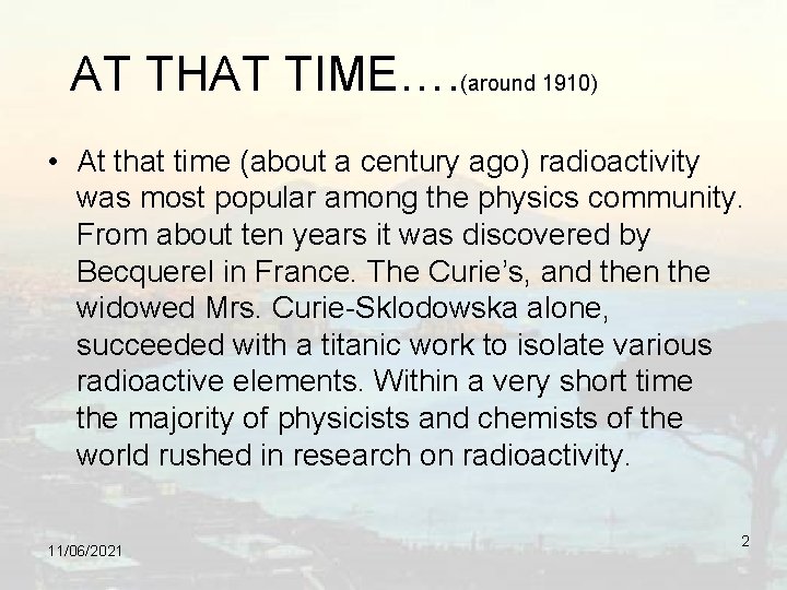 AT THAT TIME…. (around 1910) • At that time (about a century ago) radioactivity