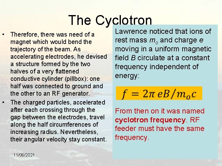 The Cyclotron • Therefore, there was need of a magnet which would bend the