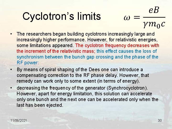 Cyclotron’s limits • The researchers began building cyclotrons increasingly large and increasingly higher performance.