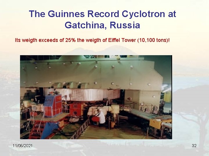 The Guinnes Record Cyclotron at Gatchina, Russia Its weigth exceeds of 25% the weigth