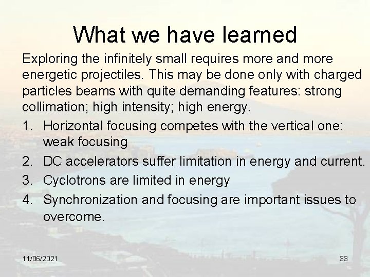 What we have learned Exploring the infinitely small requires more and more energetic projectiles.