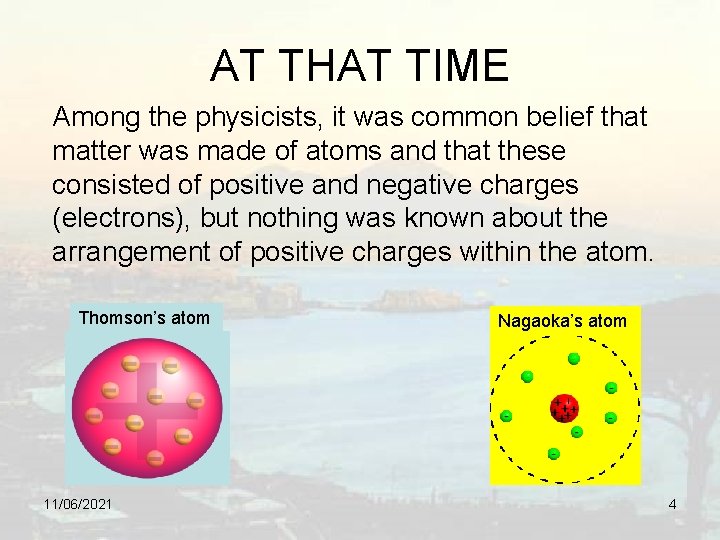 AT THAT TIME Among the physicists, it was common belief that matter was made