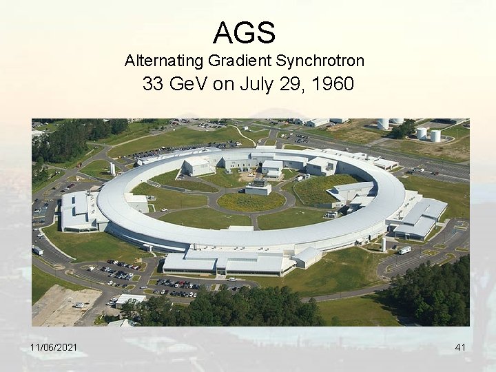 AGS Alternating Gradient Synchrotron 33 Ge. V on July 29, 1960 11/06/2021 41 