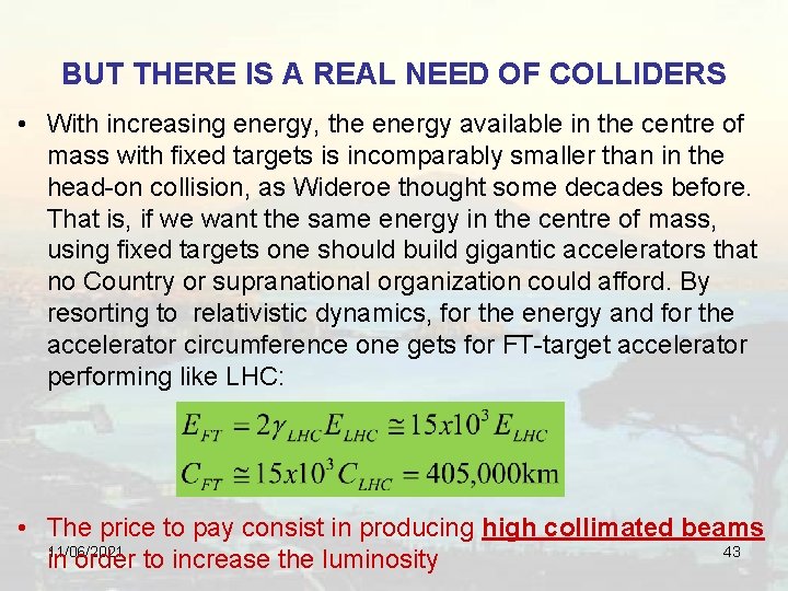 BUT THERE IS A REAL NEED OF COLLIDERS • With increasing energy, the energy