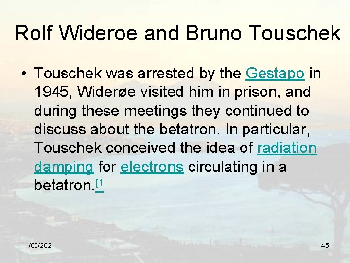 Rolf Wideroe and Bruno Touschek • Touschek was arrested by the Gestapo in 1945,