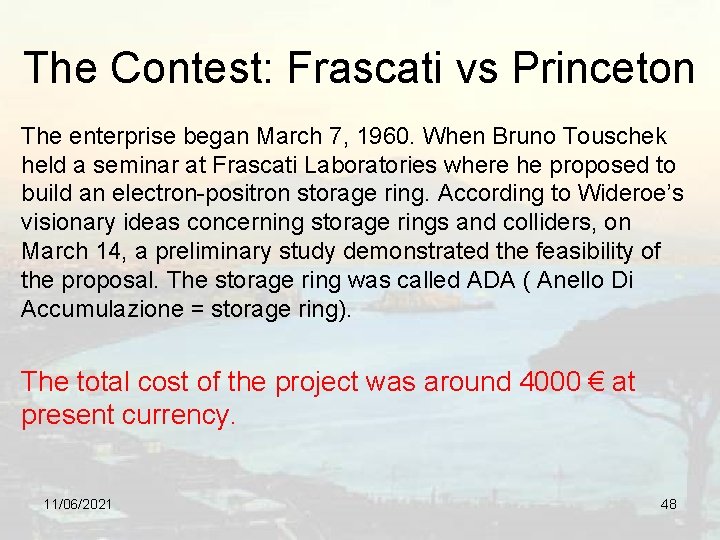 The Contest: Frascati vs Princeton The enterprise began March 7, 1960. When Bruno Touschek