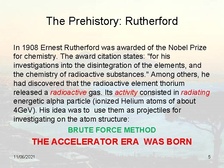 The Prehistory: Rutherford In 1908 Ernest Rutherford was awarded of the Nobel Prize for