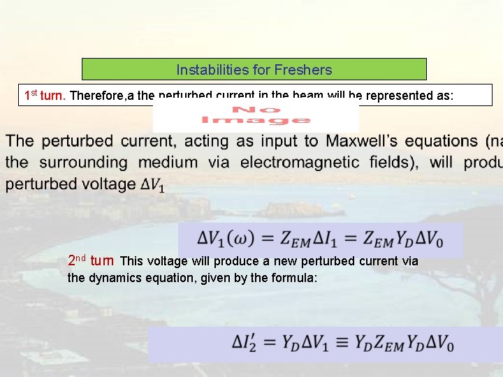 Instabilities for Freshers 1 st turn. Therefore, a the perturbed current in the beam