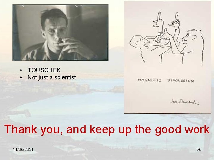  • TOUSCHEK • Not just a scientist… Thank you, and keep up the